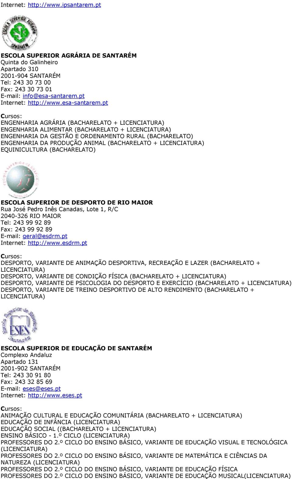 pt ENGENHARIA AGRÁRIA (BACHARELATO + LICENCIATURA) ENGENHARIA ALIMENTAR (BACHARELATO + LICENCIATURA) ENGENHARIA DA GESTÃO E ORDENAMENTO RURAL (BACHARELATO) ENGENHARIA DA PRODUÇÃO ANIMAL (BACHARELATO