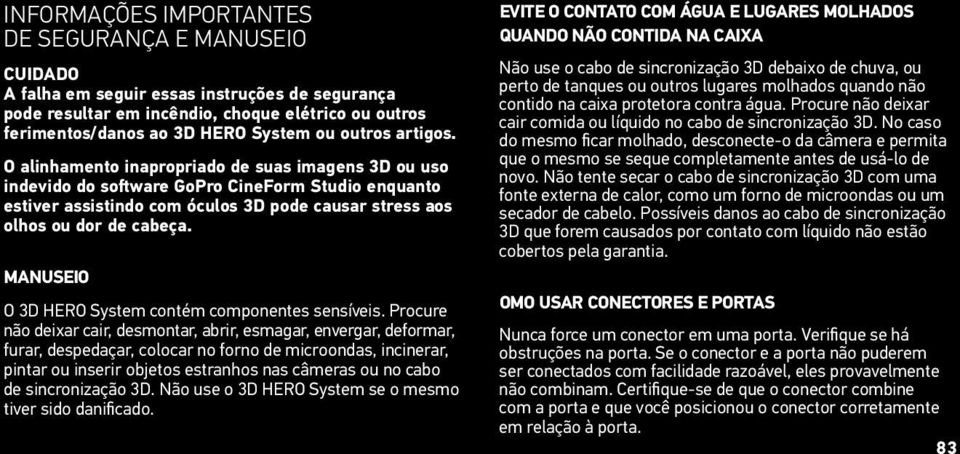 MANUSEIO O 3D HERO System contém componentes sensíveis.