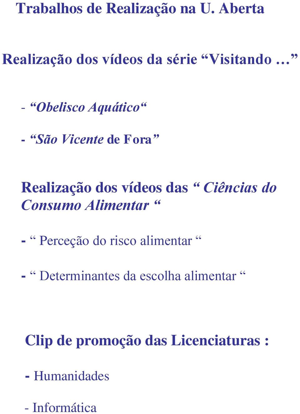 Vicente de Fora Realização dos vídeos das Ciências do Consumo Alimentar -