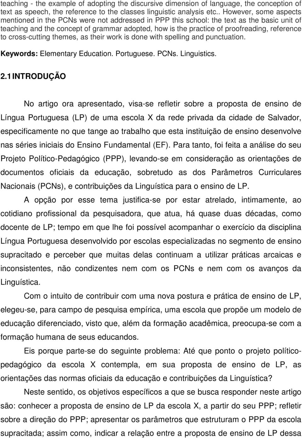 reference to cross-cutting themes, as their work is done with spelling and punctuation. Keywords: Elementary Education. Portuguese. PCNs. Linguistics. 2.