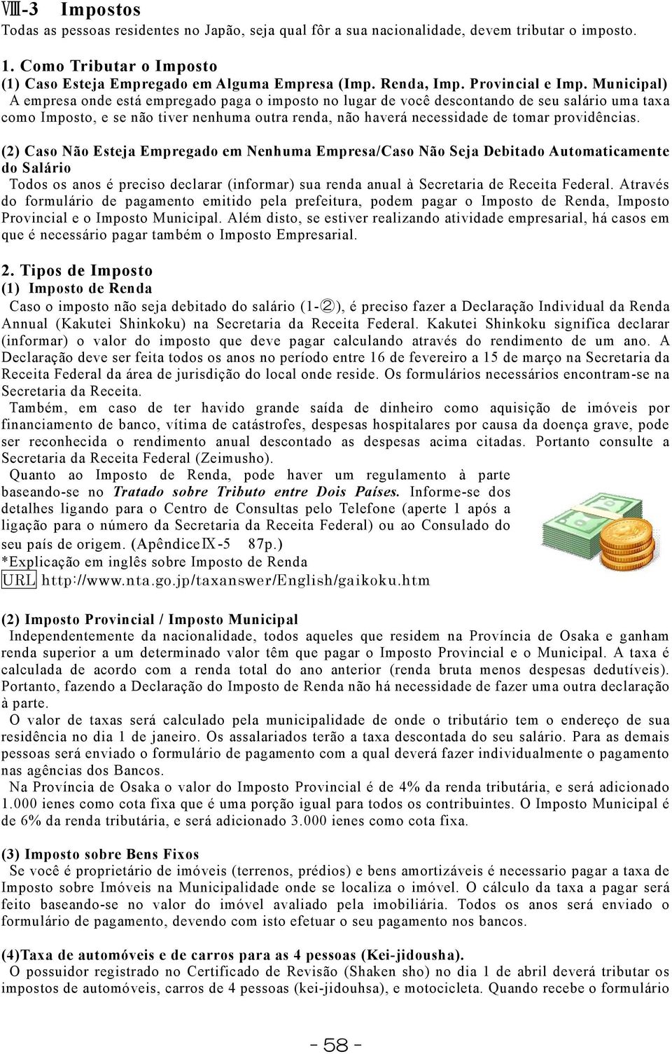 Municipal) A empresa onde está empregado paga o imposto no lugar de você descontando de seu salário uma taxa como Imposto, e se não tiver nenhuma outra renda, não haverá necessidade de tomar