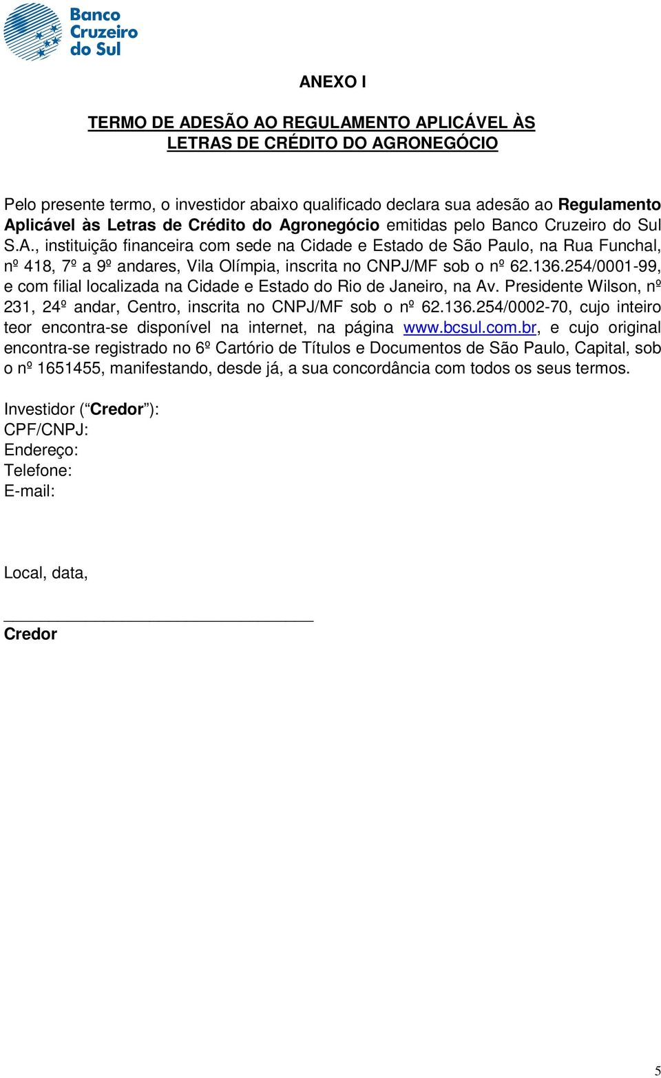 136.254/0001-99, e com filial localizada na Cidade e Estado do Rio de Janeiro, na Av. Presidente Wilson, nº 231, 24º andar, Centro, inscrita no CNPJ/MF sob o nº 62.136.254/0002-70, cujo inteiro teor encontra-se disponível na internet, na página www.