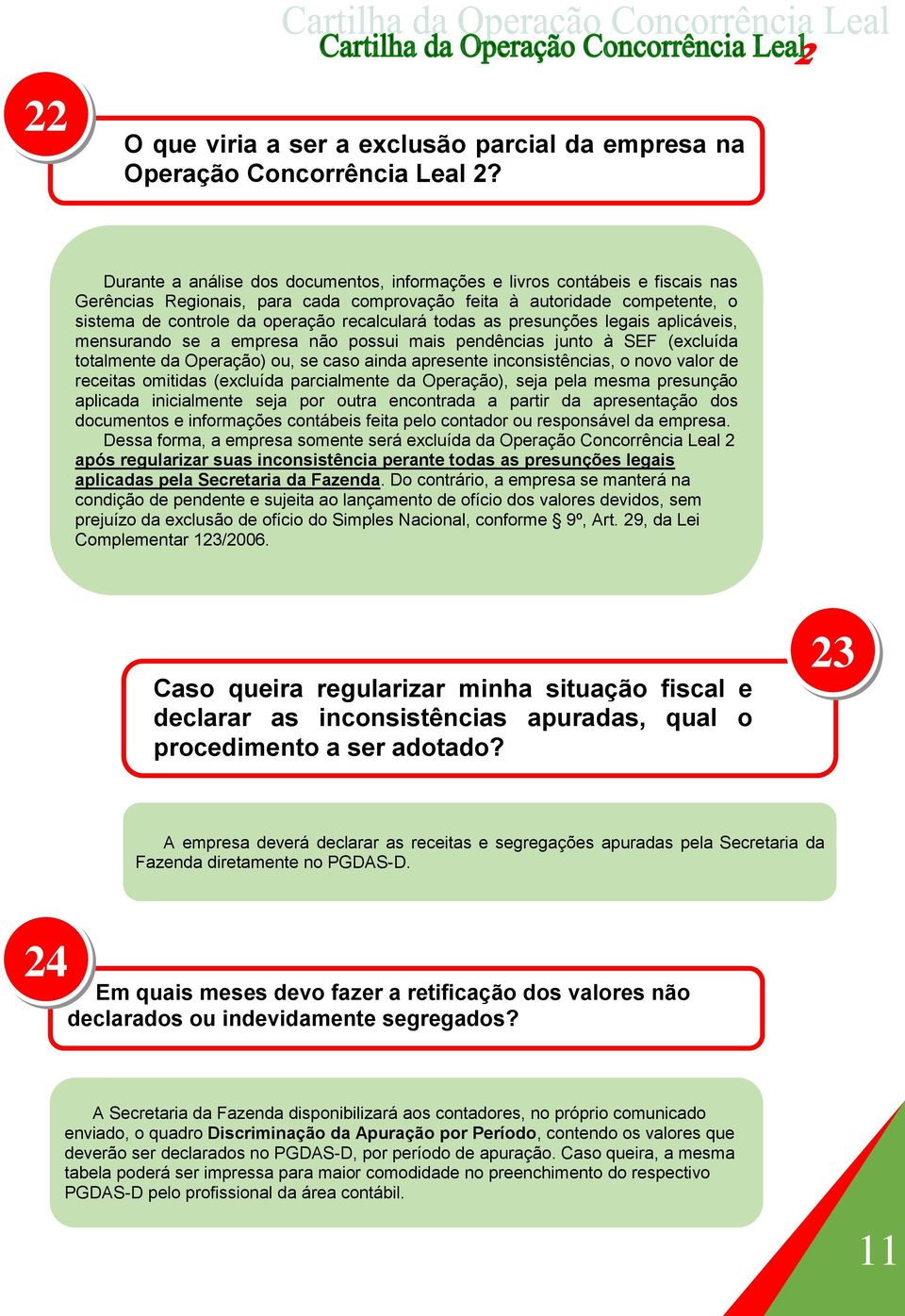 todas as presunções legais aplicáveis, mensurando se a empresa não possui mais pendências junto à SEF (excluída totalmente da Operação) ou, se caso ainda apresente inconsistências, o novo valor de