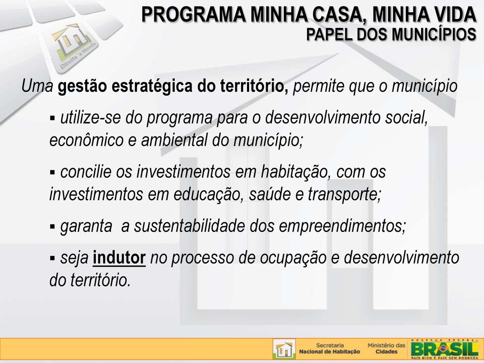 concilie os investimentos em habitação, com os investimentos em educação, saúde e transporte; garanta a