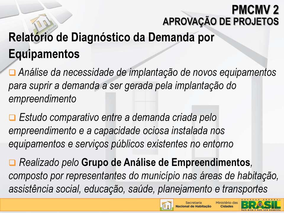 empreendimento e a capacidade ociosa instalada nos equipamentos e serviços públicos existentes no entorno Realizado pelo Grupo de