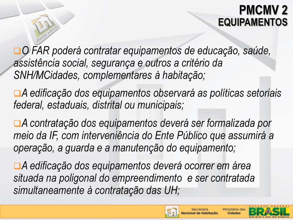 contratação dos equipamentos deverá ser formalizada por meio da IF, com interveniência do Ente Público que assumirá a operação, a guarda e a