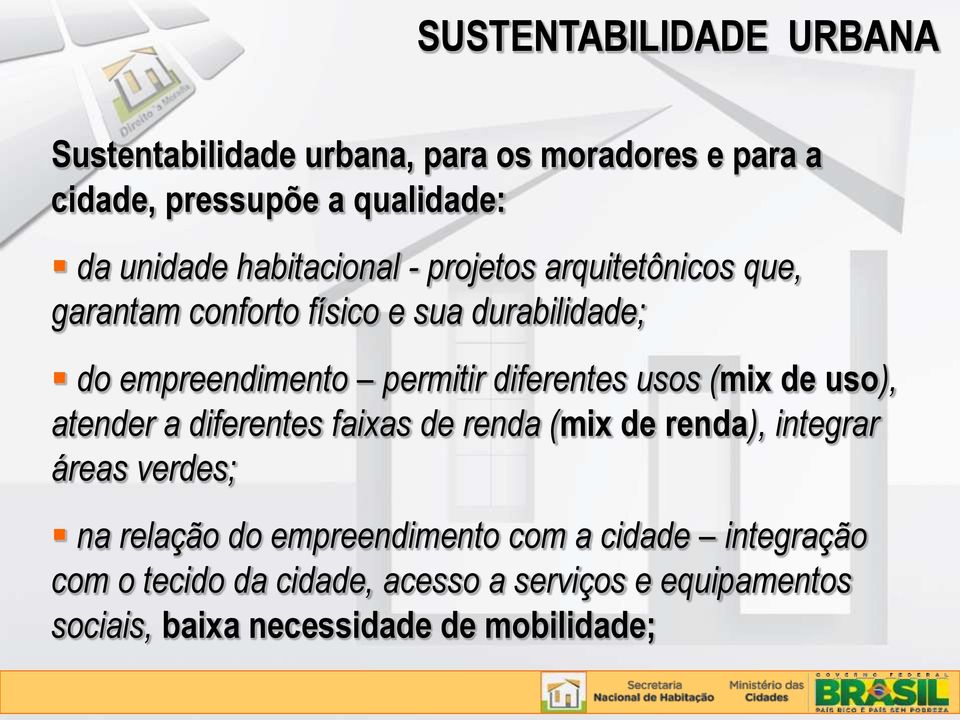 diferentes usos (mix de uso), atender a diferentes faixas de renda (mix de renda), integrar áreas verdes; na relação do