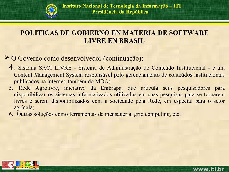 conteúdos institucionais publicados na internet, também do MDA; 5.