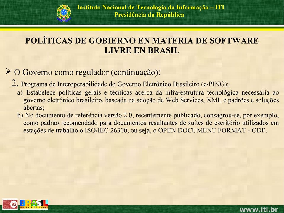 tecnológica necessária ao governo eletrônico brasileiro, baseada na adoção de Web Services, XML e padrões e soluções abertas; b) No documento