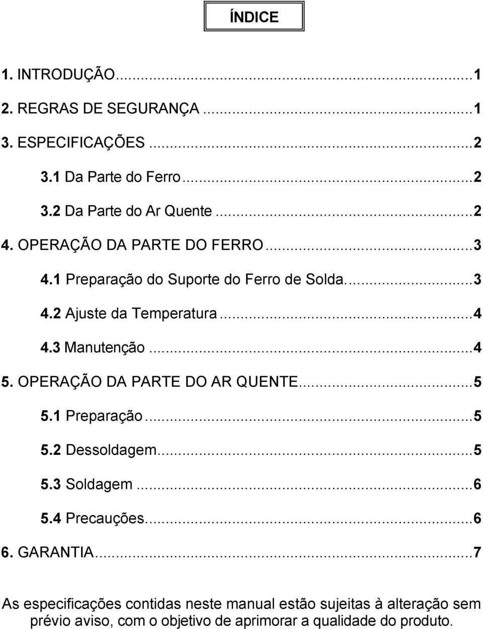 OPERAÇÃO DA PARTE DO AR QUENTE... 5 5.1 Preparação... 5 5.2 Dessoldagem... 5 5.3 Soldagem... 6 5.4 Precauções... 6 6. GARANTIA.