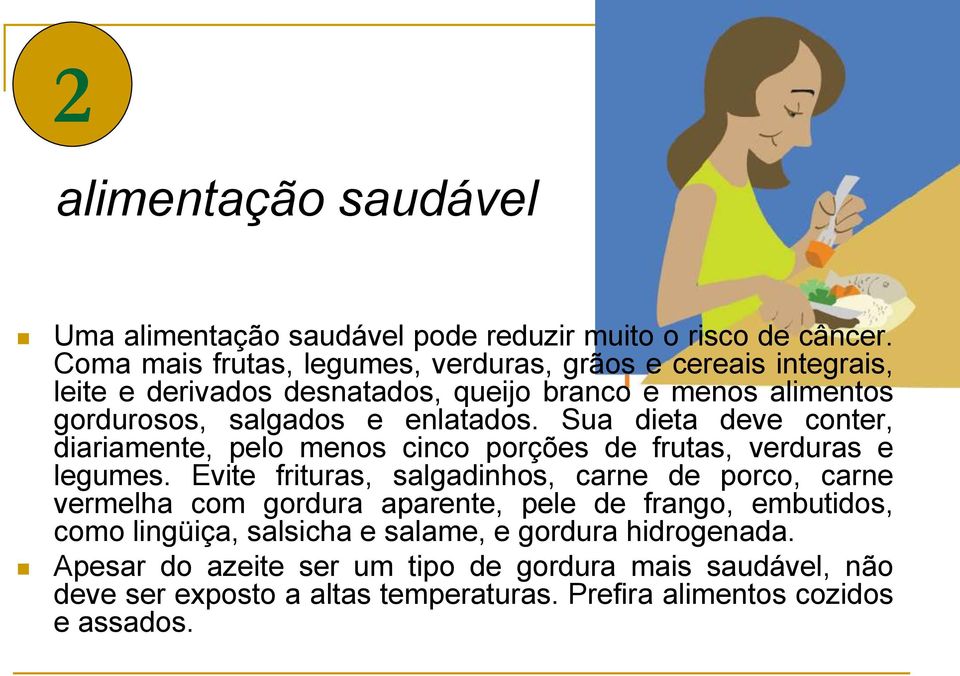 Sua dieta deve conter, diariamente, pelo menos cinco porções de frutas, verduras e legumes.