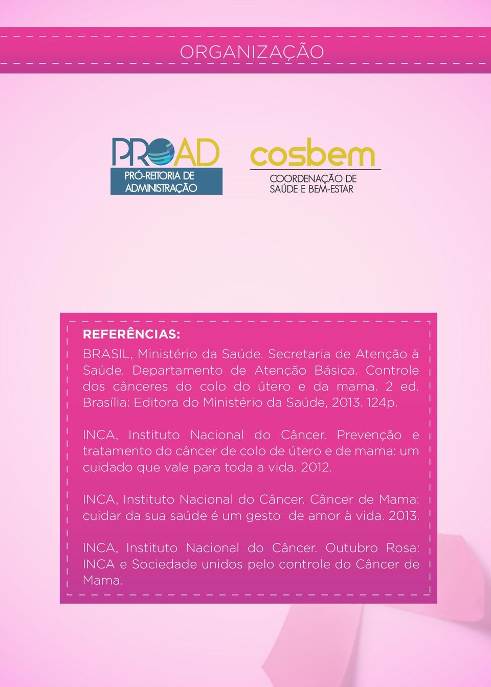 INCA, Instituto Nacional do Câncer. Prevenção e tratamento do câncer de colo de útero e de mama: um cuidado que vale para toda a vida. 2012.