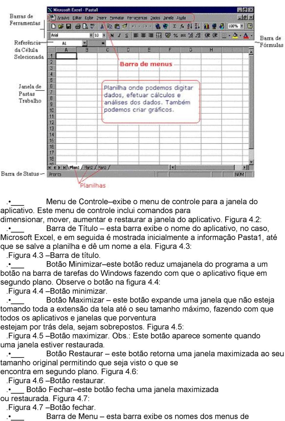 Figura 4.3 Barra de título.. Botão Minimizar este botão reduz umajanela do programa a um botão na barra de tarefas do Windows fazendo com que o aplicativo fique em segundo plano.