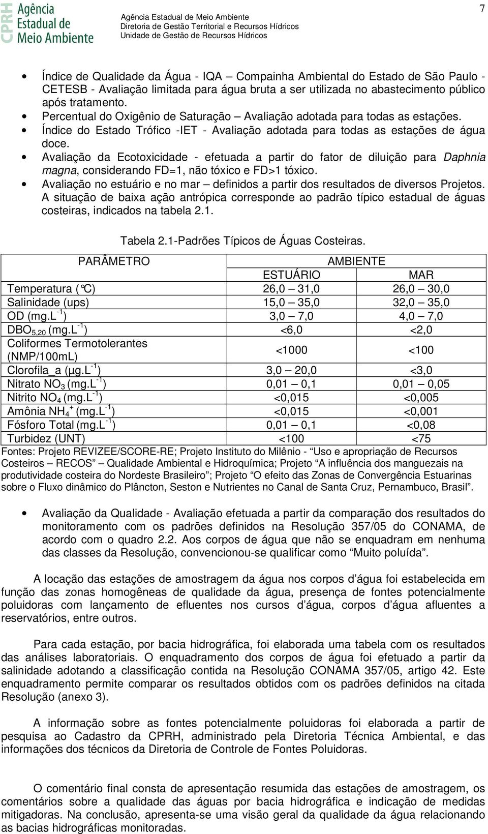 Avaliação da Ecotoxicidade - efetuada a partir do fator de diluição para Daphnia magna, considerando FD=1, não tóxico e FD>1 tóxico.