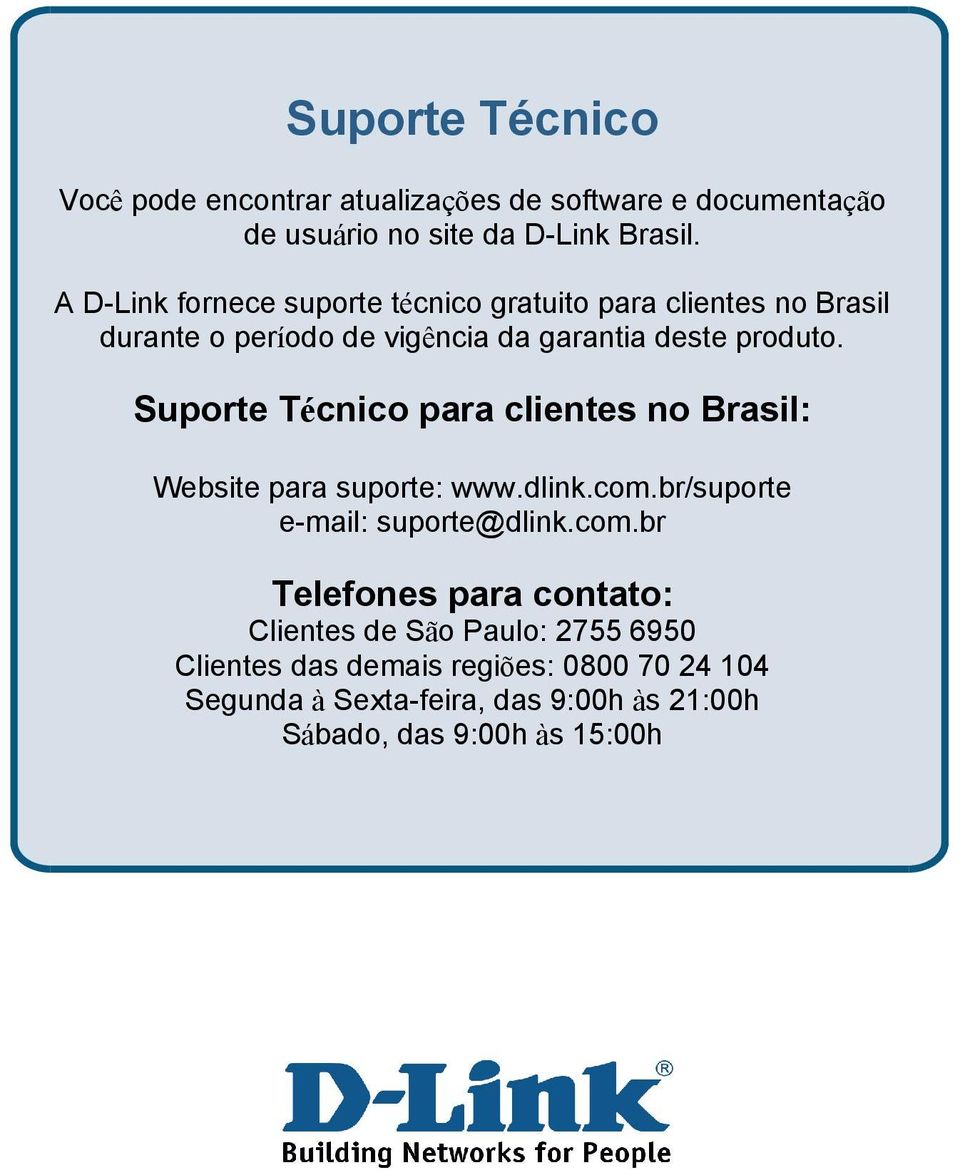 Suporte Técnico para clientes no Brasil: Website para suporte: www.dlink.com.