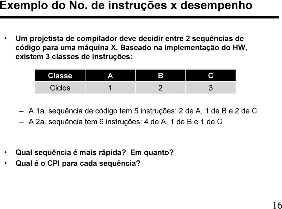 máquina X. Baseado na implementação do HW, existem 3 classes de instruções: Classe A B C Ciclos 1 2 3 A 1a.