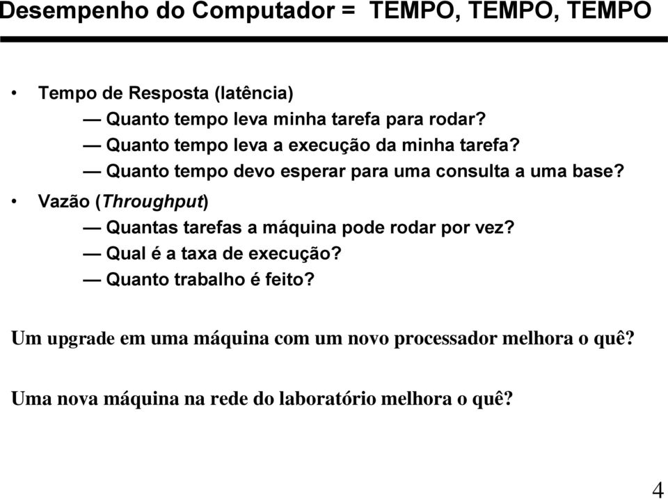 Vazão (Throughput) Quantas tarefas a máquina pode rodar por vez? Qual é a taxa de execução?