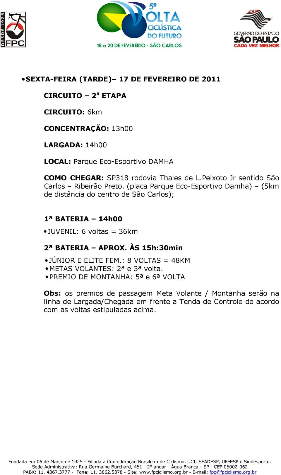 (placa Parque Eco-Esportivo Damha) (5km de distância do centro de São Carlos); 1ª BATERIA 14h00 JUVENIL: 6 voltas = 36km 2ª BATERIA APROX.