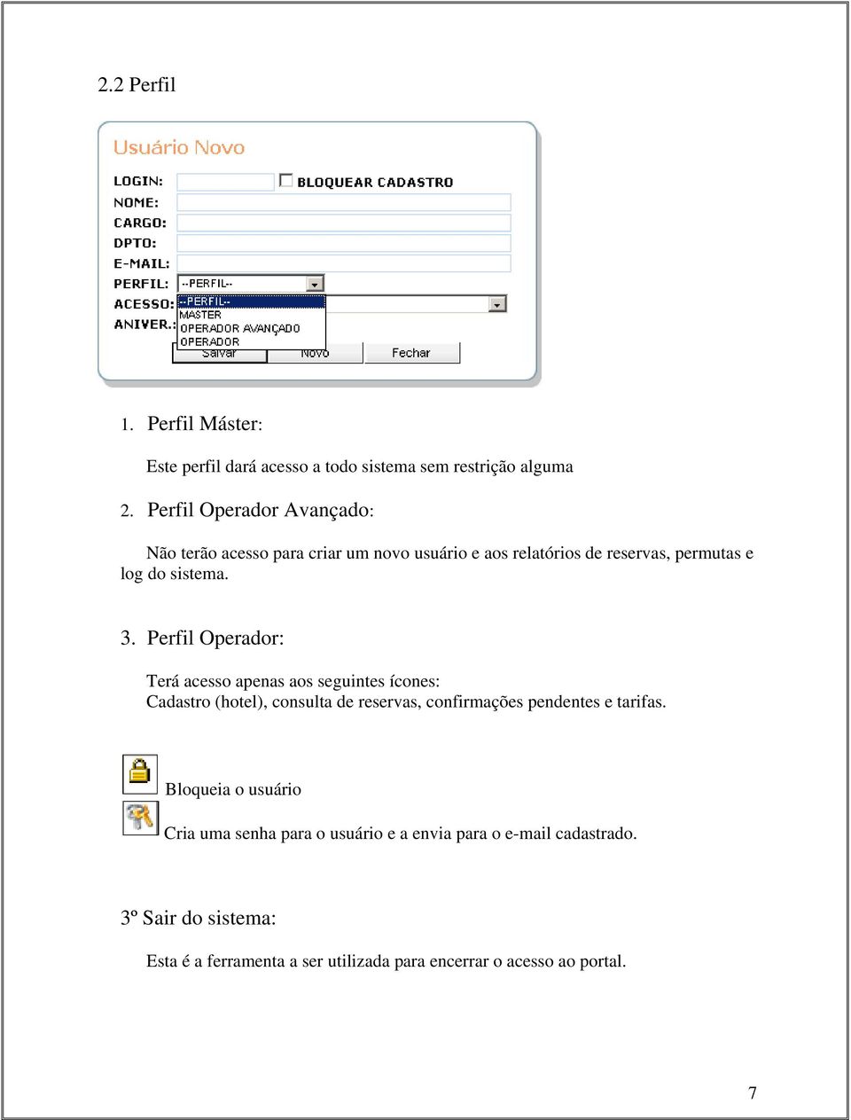 Perfil Operador: Terá acesso apenas aos seguintes ícones: Cadastro (hotel), consulta de reservas, confirmações pendentes e tarifas.