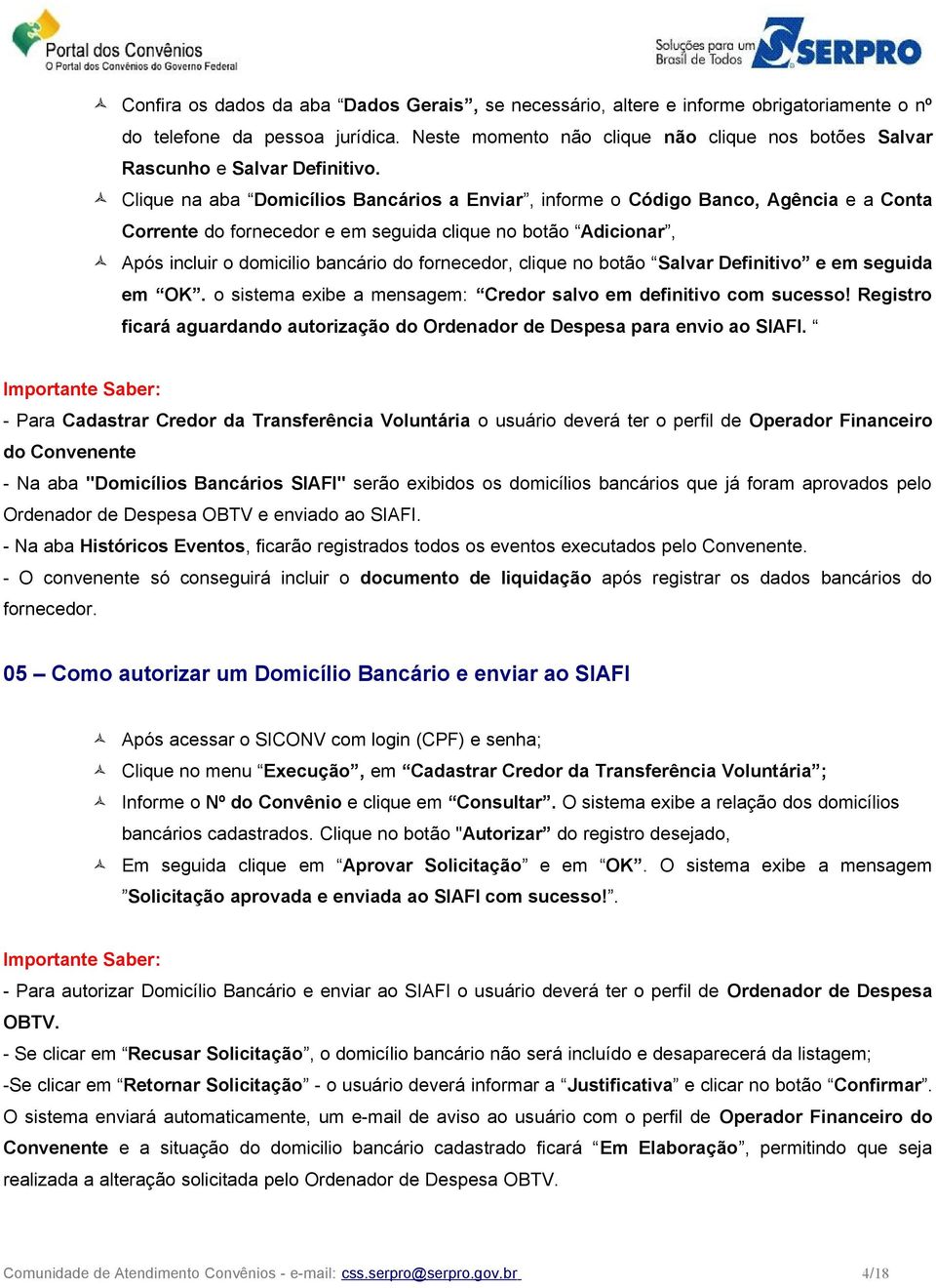 Clique na aba Domicílios Bancários a Enviar, informe o Código Banco, Agência e a Conta Corrente do fornecedor e em seguida clique no botão Adicionar, Após incluir o domicilio bancário do fornecedor,