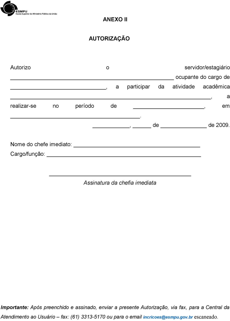 Nome do chefe imediato: Cargo/função: Assinatura da chefia imediata Importante: Após preenchido e