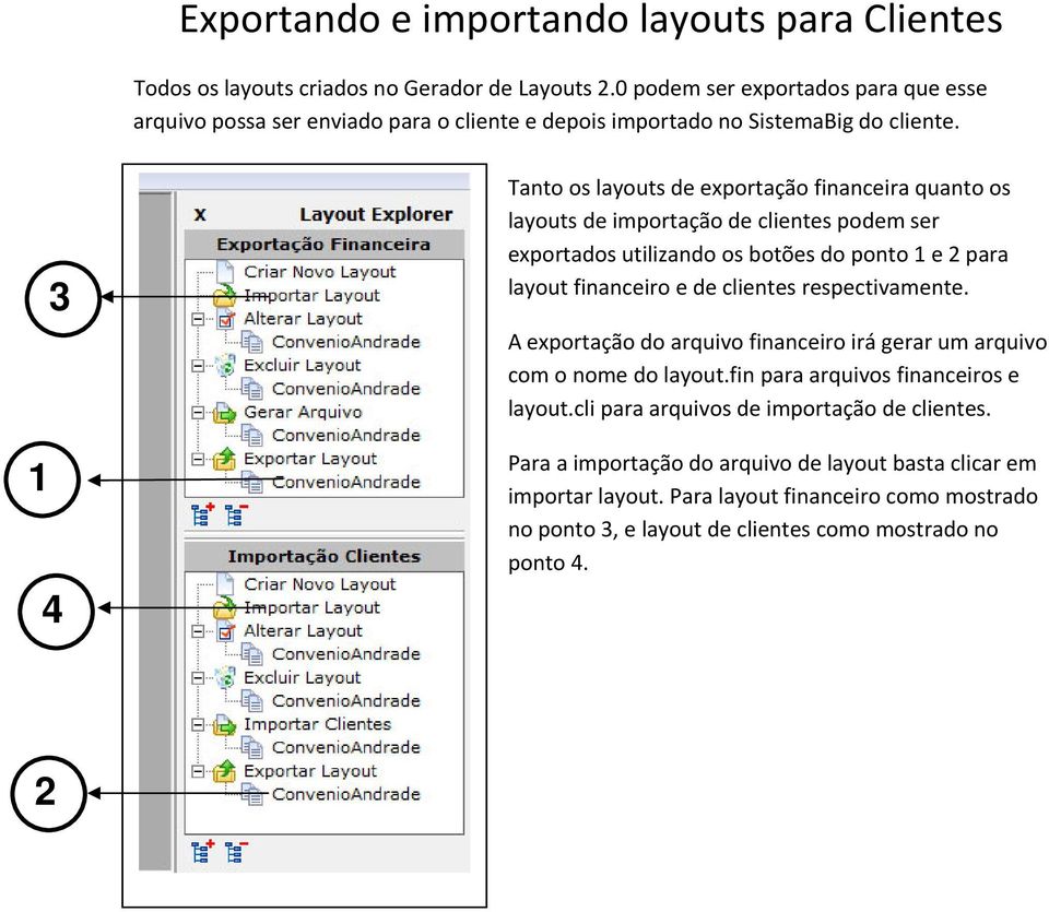 1 3 4 Tanto os layouts de exportação financeira quanto os layouts de importação de clientes podem ser exportados utilizando os botões do ponto 1 e 2 para layout financeiro e de clientes