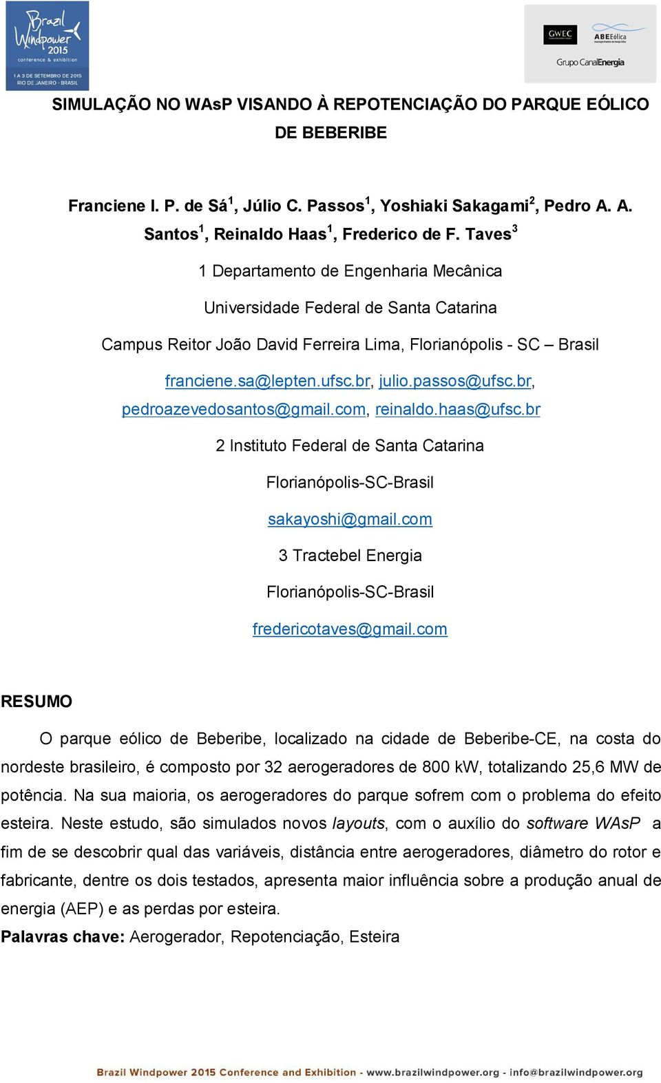 br, pedroazevedosantos@gmail.com, reinaldo.haas@ufsc.br 2 Instituto Federal de Santa Catarina Florianópolis-SC-Brasil sakayoshi@gmail.