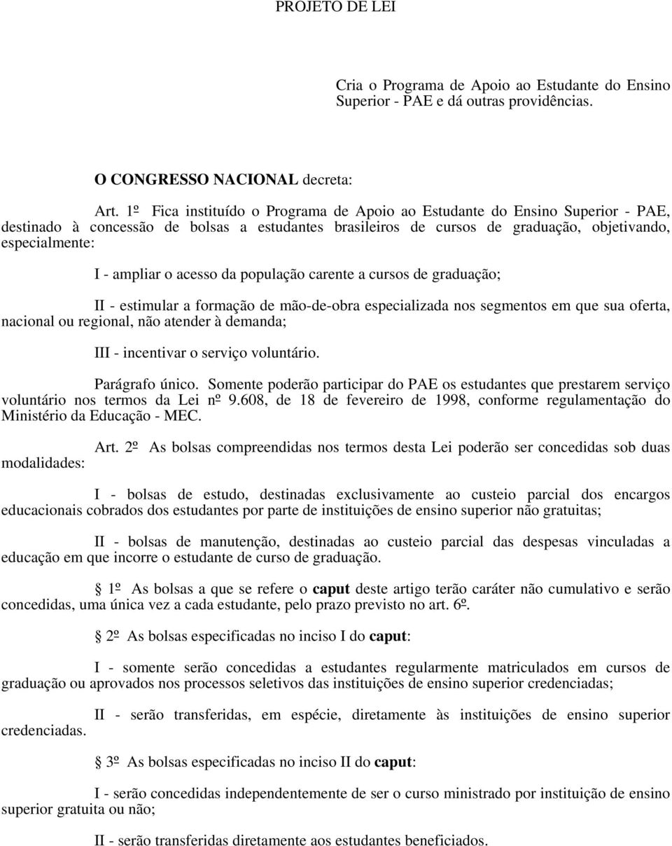 o acesso da população carente a cursos de graduação; II - estimular a formação de mão-de-obra especializada nos segmentos em que sua oferta, nacional ou regional, não atender à demanda; III -