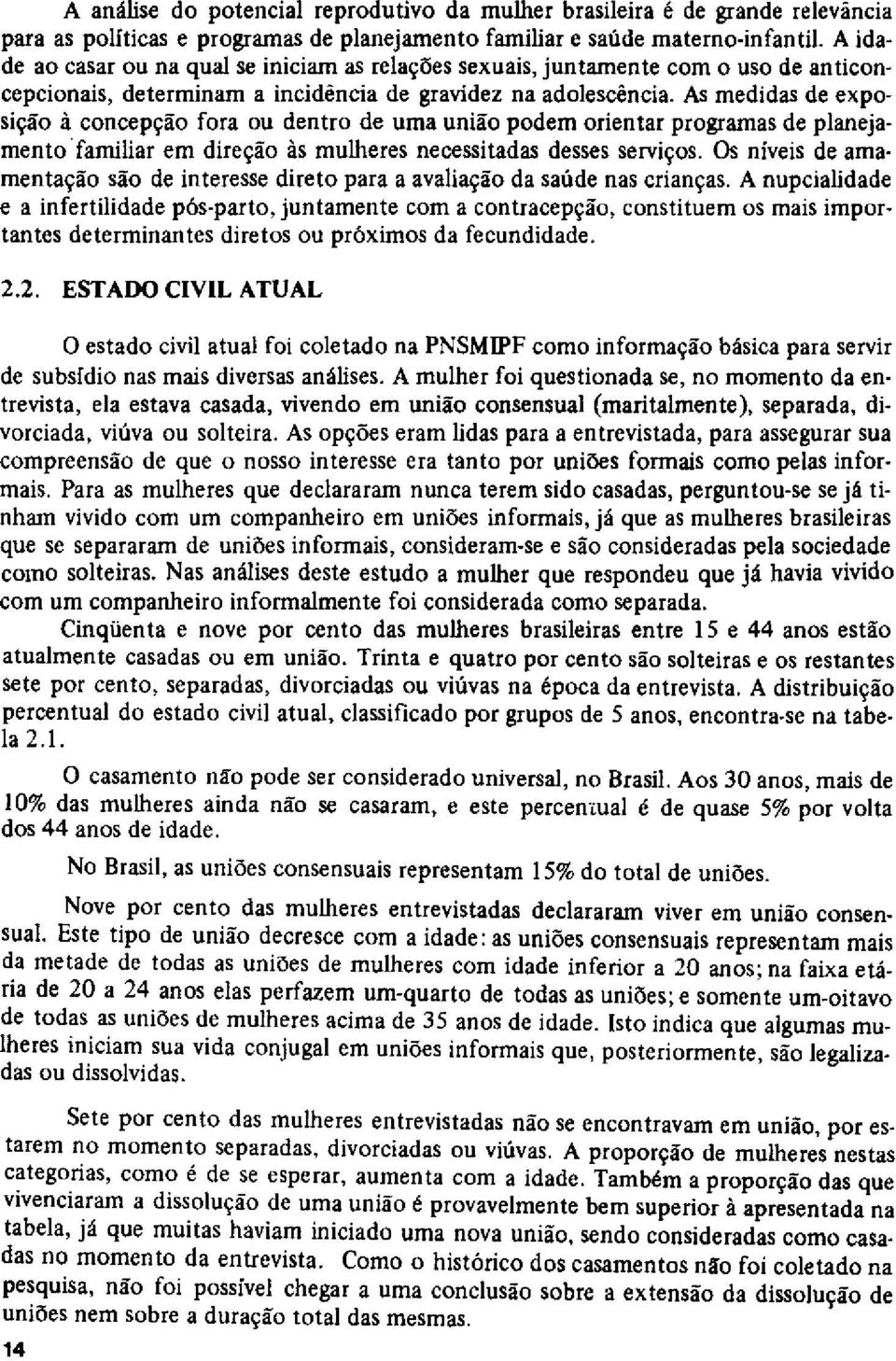 As medidas de exposição à concepção fora ou dentro de uma união podem orientar programas de planeiamento'familiar em direção às mulheres necessitadas desses serviços.