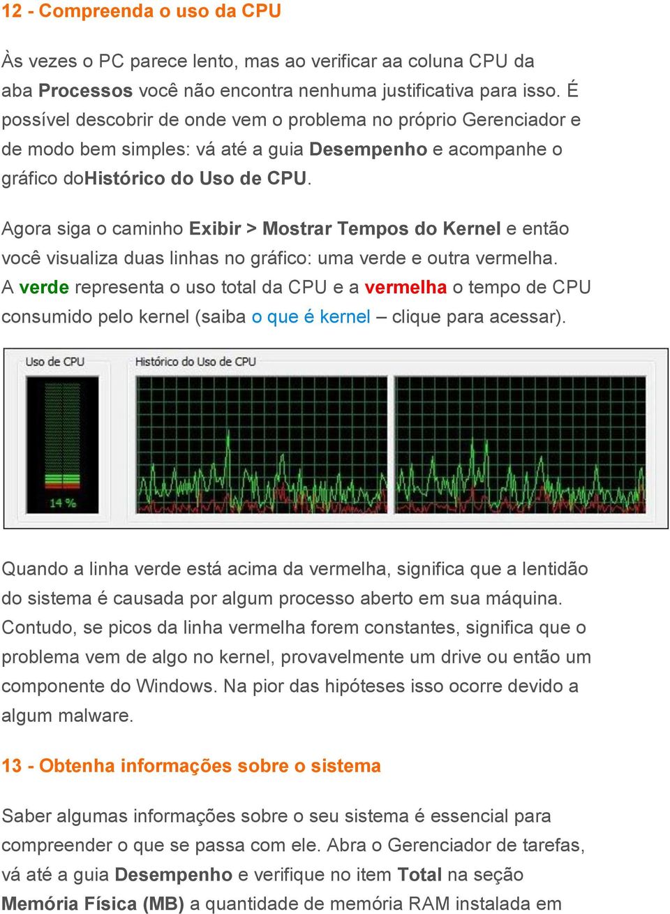 Agora siga o caminho Exibir > Mostrar Tempos do Kernel e então você visualiza duas linhas no gráfico: uma verde e outra vermelha.