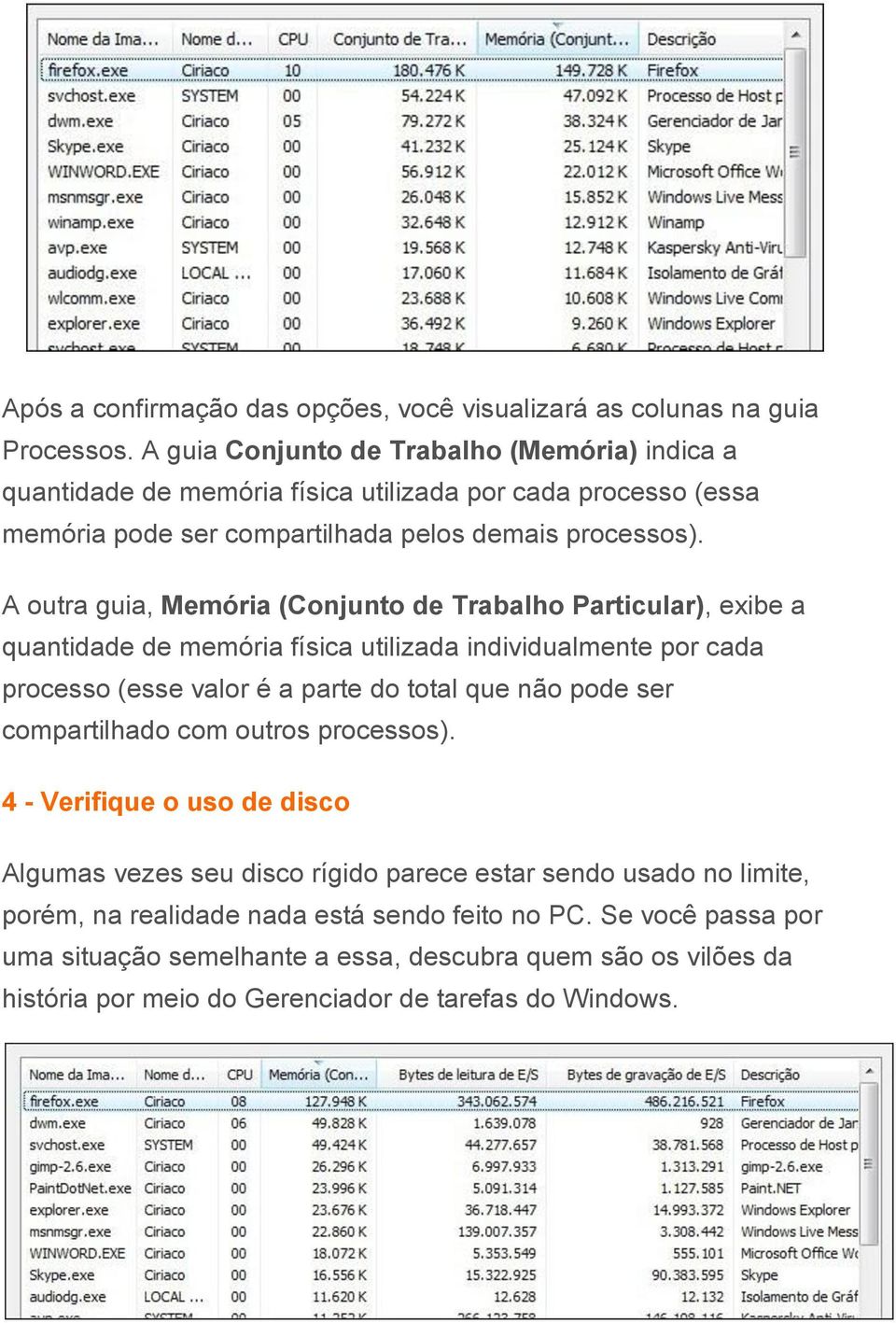 A outra guia, Memória (Conjunto de Trabalho Particular), exibe a quantidade de memória física utilizada individualmente por cada processo (esse valor é a parte do total que não pode ser