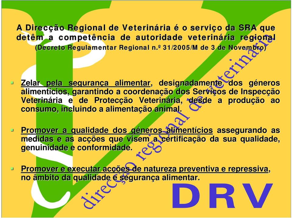 Veterinária e de Protecção Veterinária, desde a produção ao consumo, incluindo a alimentação animal.