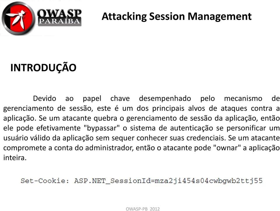 Se um atacante quebra o gerenciamento de sessão da aplicação, então ele pode efetivamente "bypassar" o sistema de