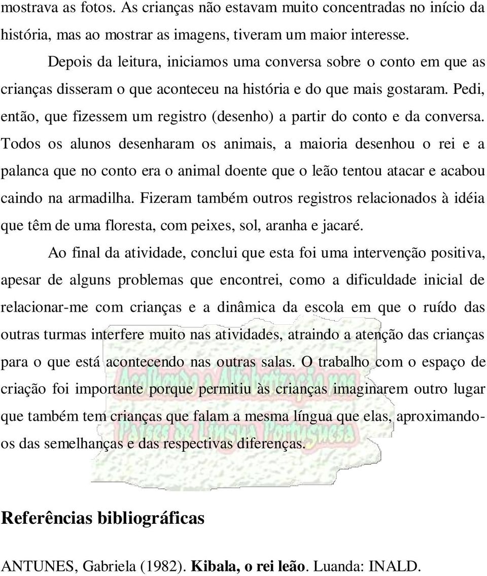 Pedi, então, que fizessem um registro (desenho) a partir do conto e da conversa.