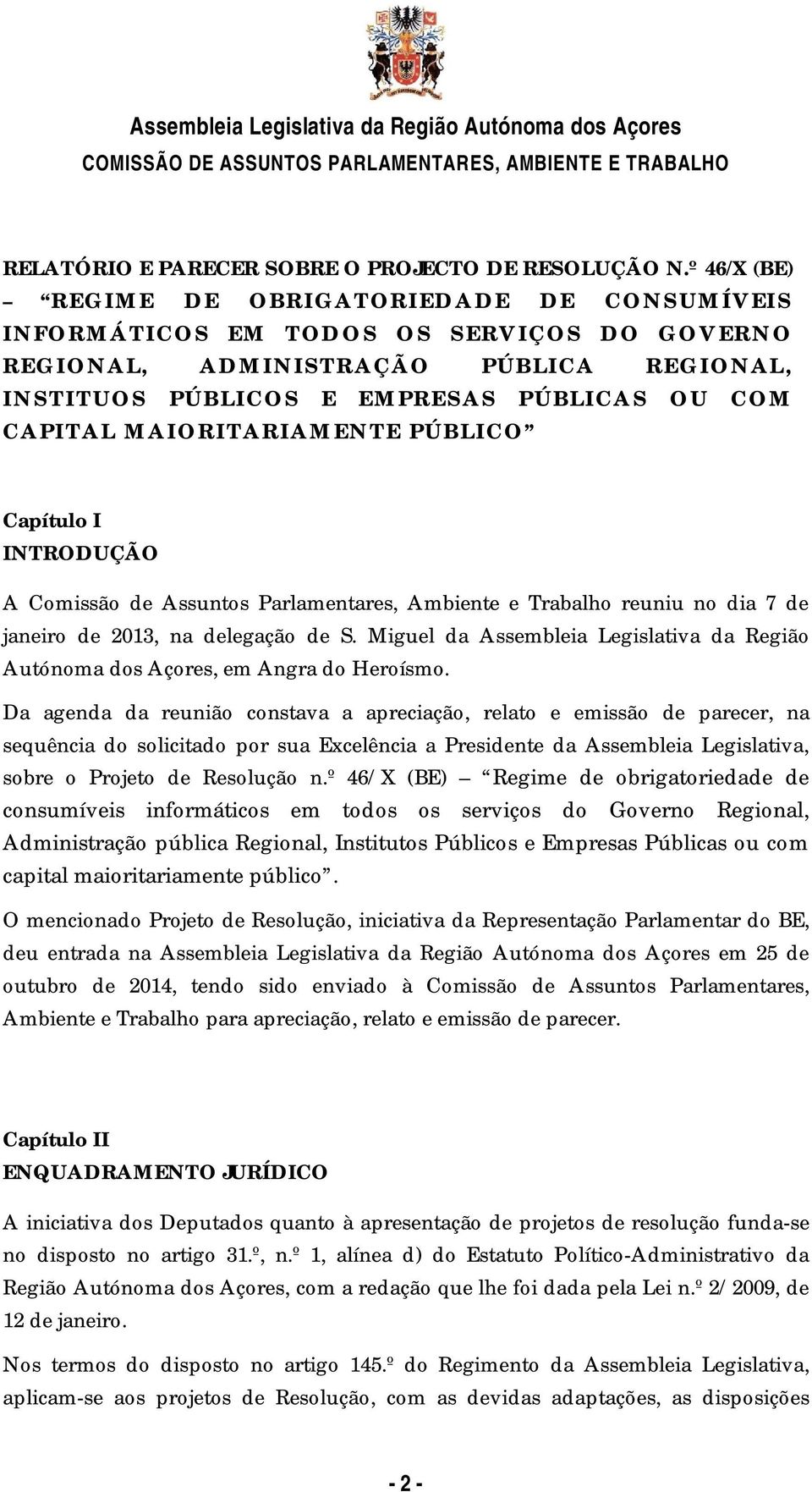 MAIORITARIAMENTE PÚBLICO Capítulo I INTRODUÇÃO A Comissão de Assuntos Parlamentares, Ambiente e Trabalho reuniu no dia 7 de janeiro de 2013, na delegação de S.