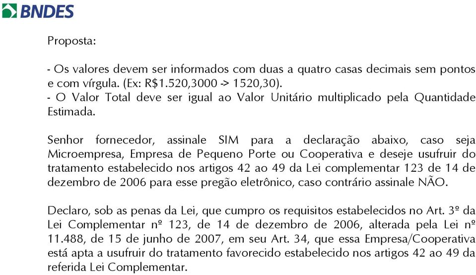 Senhor fornecedor, assinale para a declaração abaixo, caso seja Microempresa, Empresa de Pequeno Porte ou Cooperativa e deseje usufruir do tratamento estabelecido nos artigos 42 ao 49 da Lei