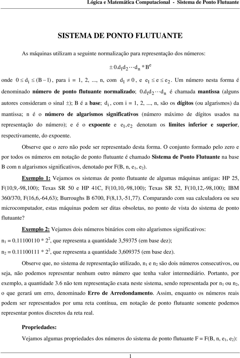 (ou algarismos) da mantissa; n é o númro d algarismos significativos (númro máximo d dígitos usados na rprsntação do númro); é o xpont 1, dnotam os limits infrior suprior, rspctivamnt, do xpont Obsrv