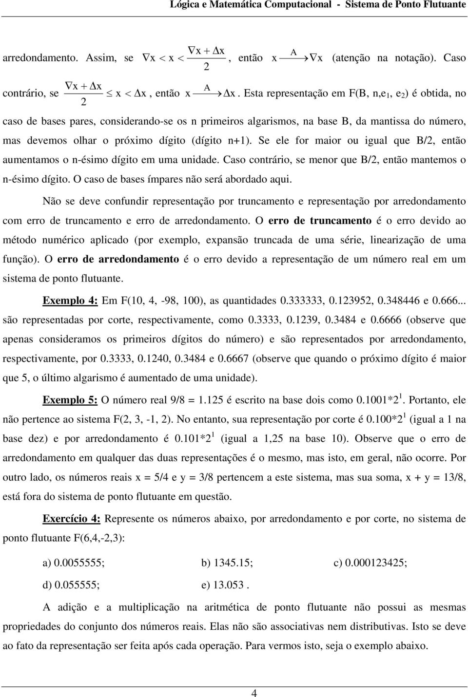 n-ésimo dígito m uma unidad Caso contrário, s mnor qu B/, ntão mantmos o n-ésimo dígito O caso d bass ímpars não srá abordado aqui Não s dv confundir rprsntação por truncamnto rprsntação por