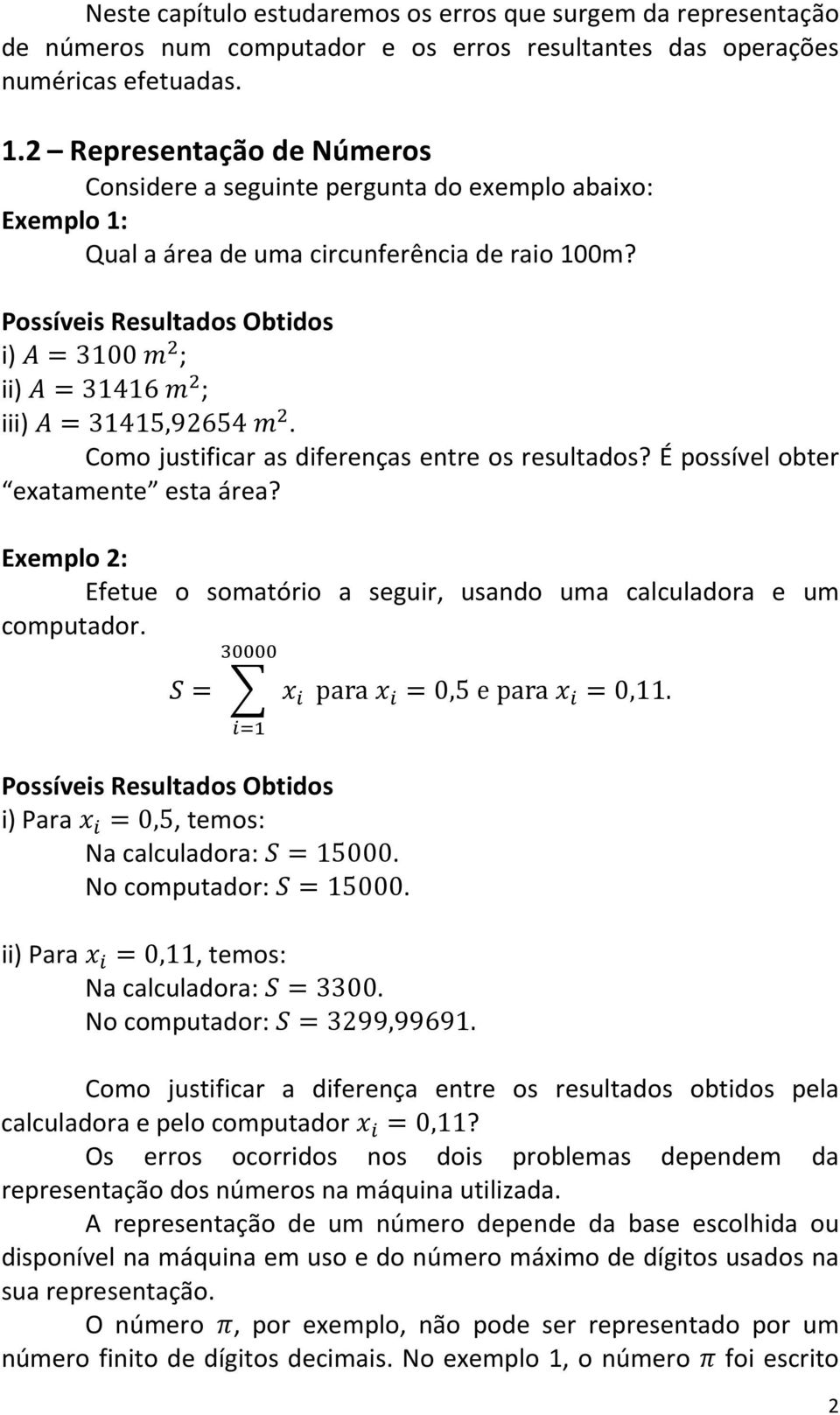 É possível oter etete est áre? Eeplo : Efetue o sotório seguir, usdo u clculdor e u coputdor. Possíveis Resultdos Otidos i Pr,, teos: N clculdor:. No coputdor:. ii Pr,, teos: N clculdor:.