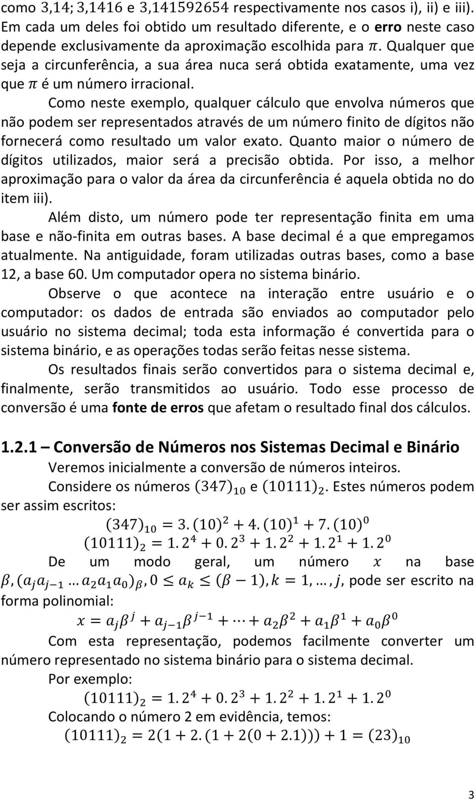 Coo este eeplo, qulquer cálculo que evolv úeros que ão pode ser represetdos trvés de u úero fiito de dígitos ão forecerá coo resultdo u vlor eto.