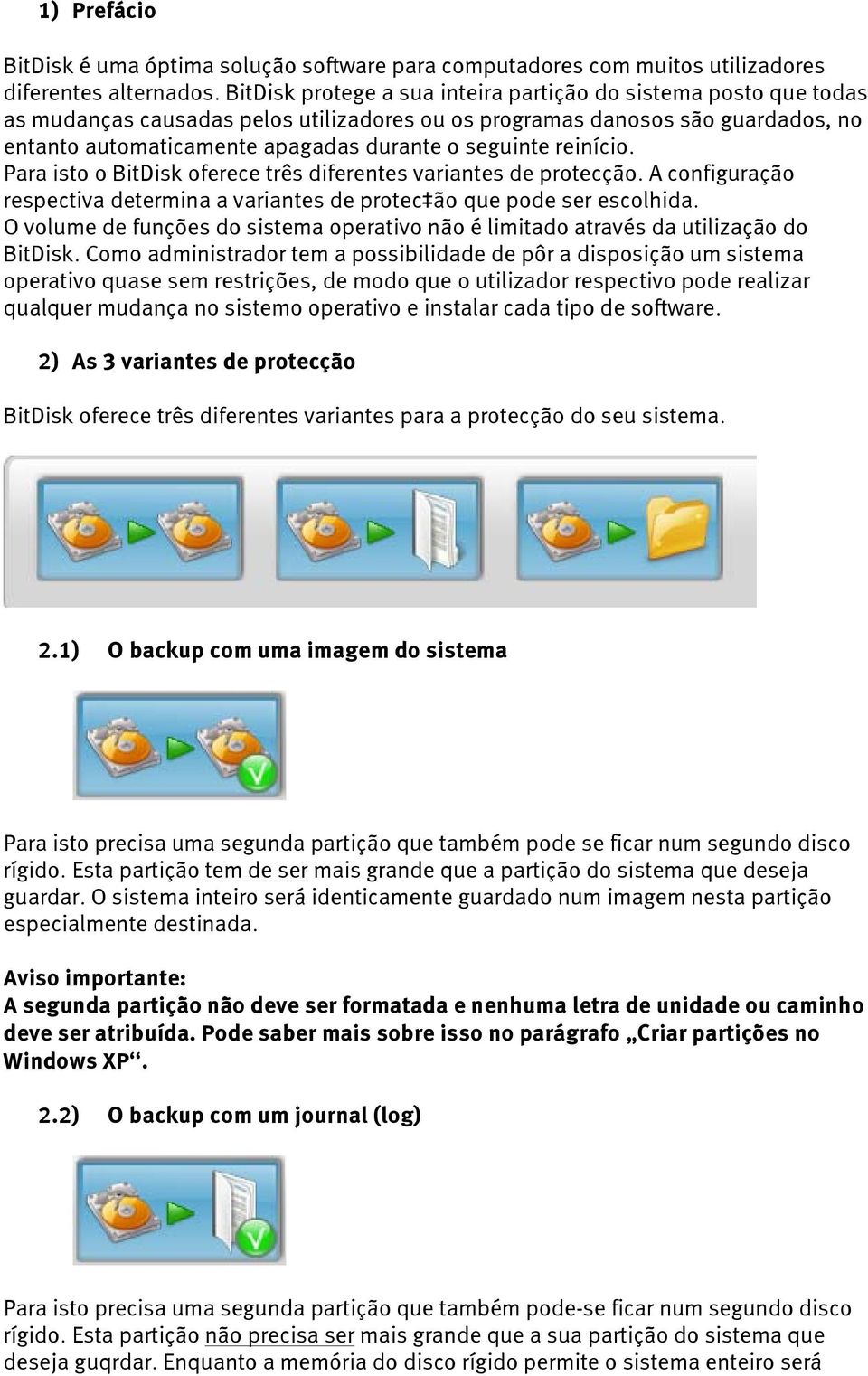 reinício. Para isto o BitDisk oferece três diferentes variantes de protecção. A configuração respectiva determina a variantes de protec ão que pode ser escolhida.