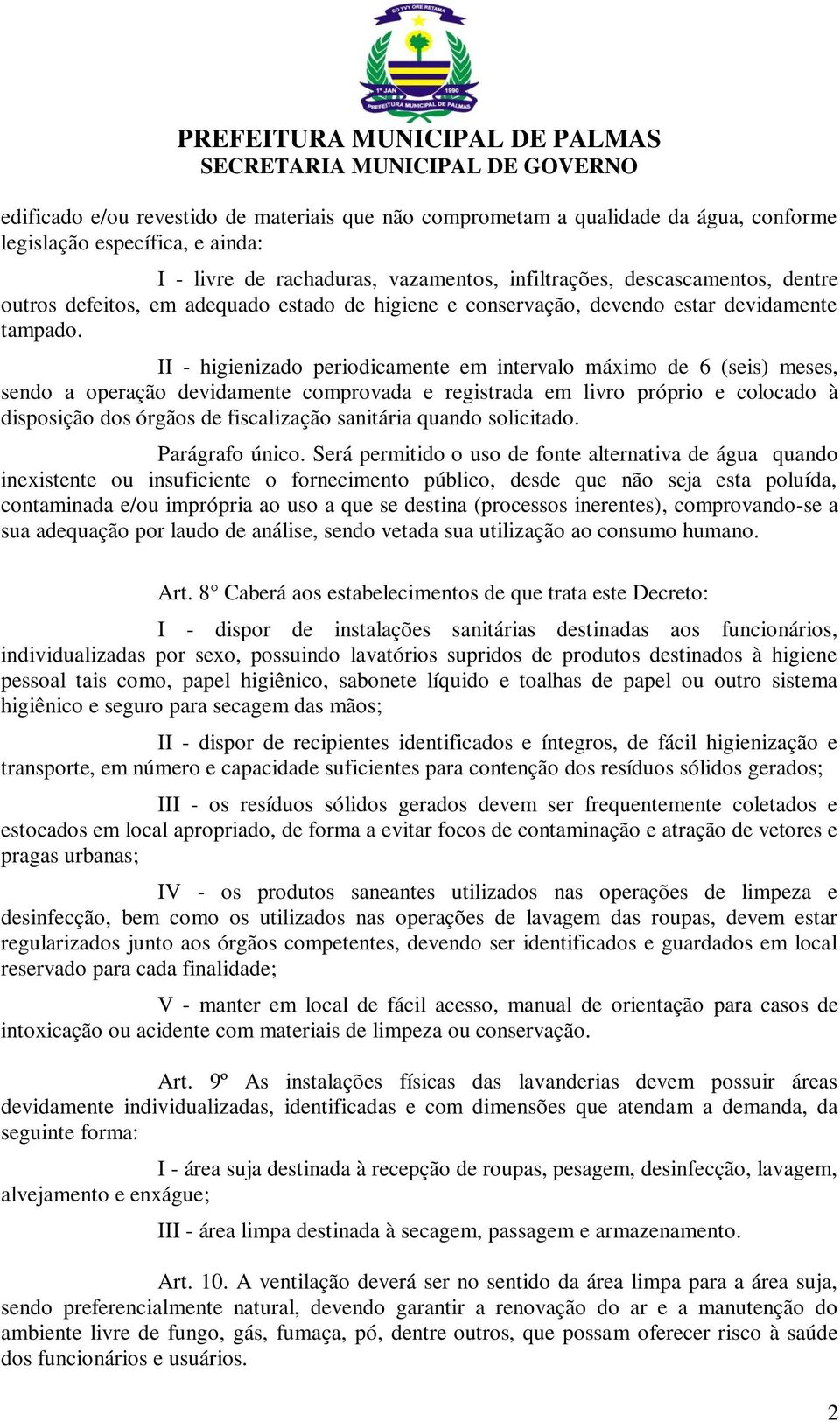 II - higienizado periodicamente em intervalo máximo de 6 (seis) meses, sendo a operação devidamente comprovada e registrada em livro próprio e colocado à disposição dos órgãos de fiscalização