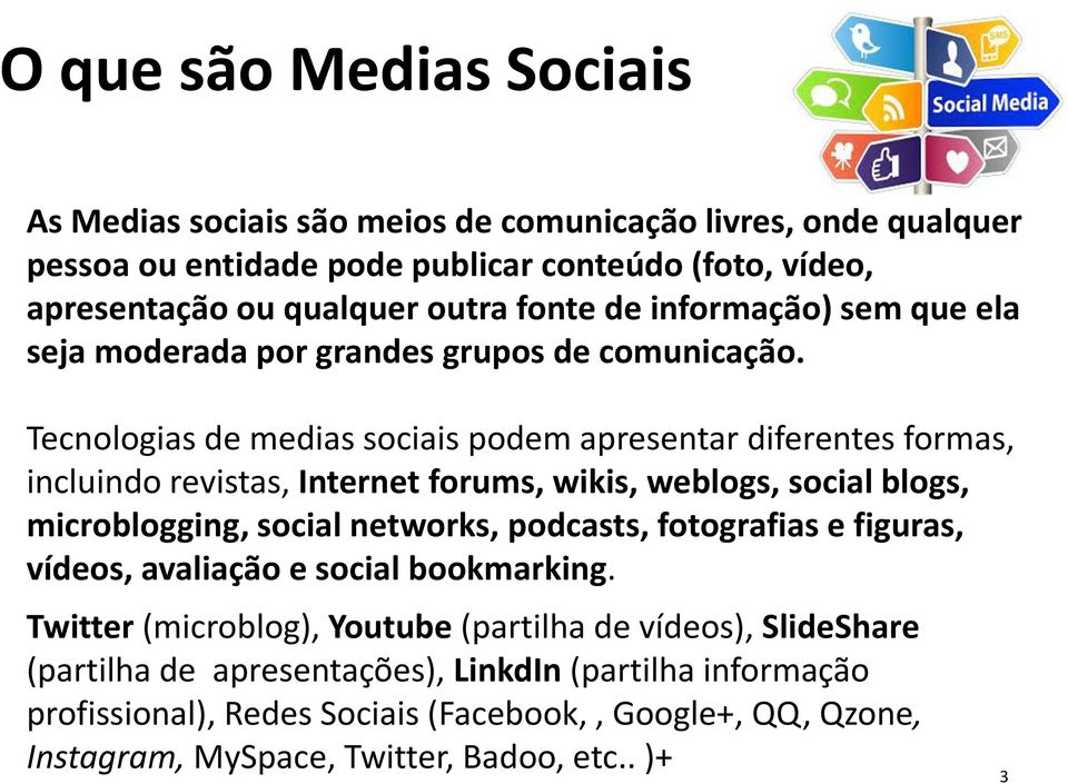 Tecnologias de medias sociais podem apresentar diferentes formas, incluindo revistas, Internet forums, wikis, weblogs, social blogs, microblogging, social networks, podcasts,
