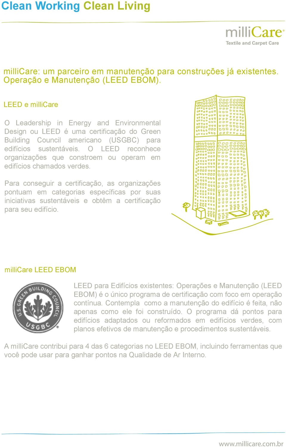 O LEED reconhece organizações que constroem ou operam em edifícios chamados verdes.