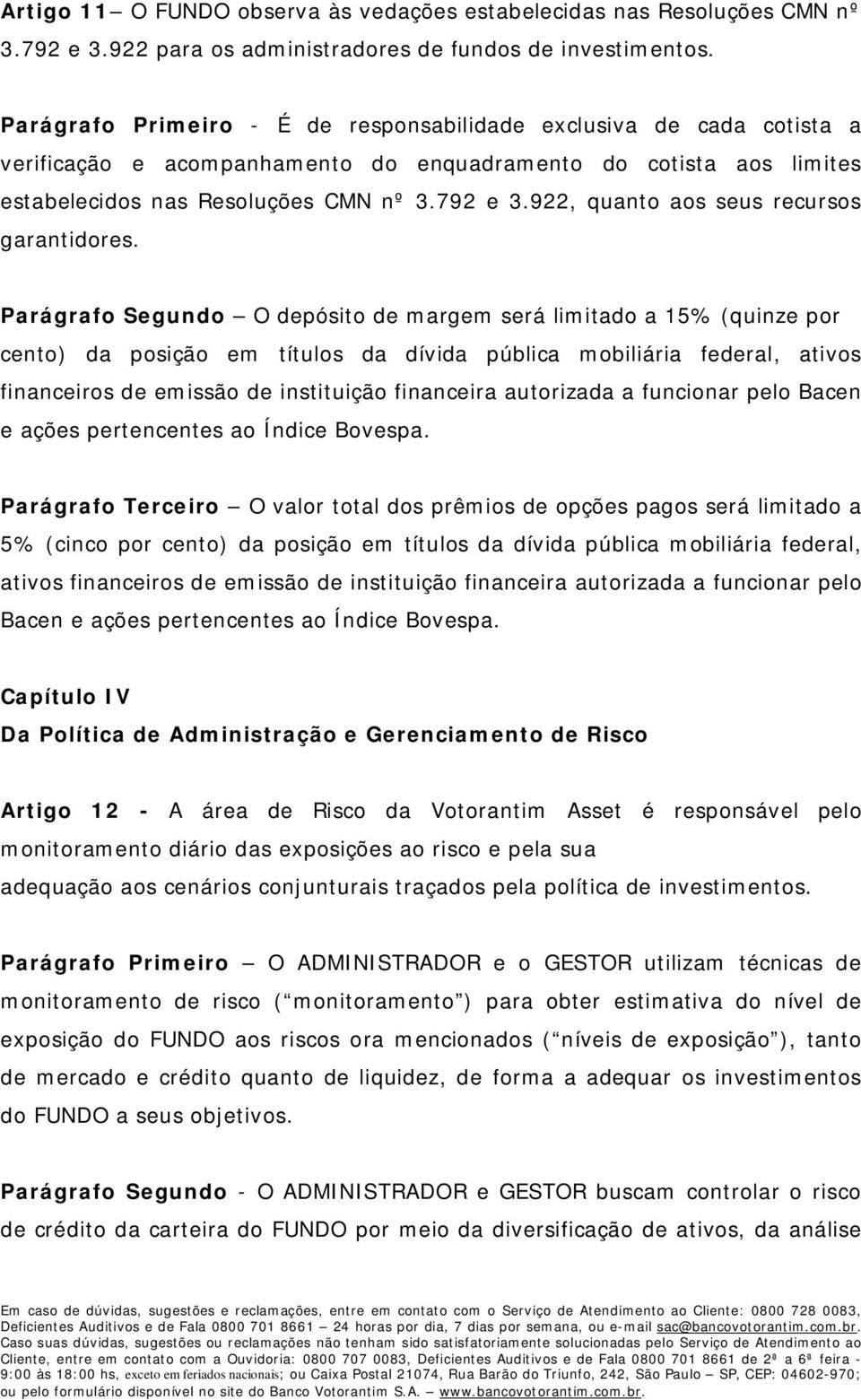 922, quanto aos seus recursos garantidores.