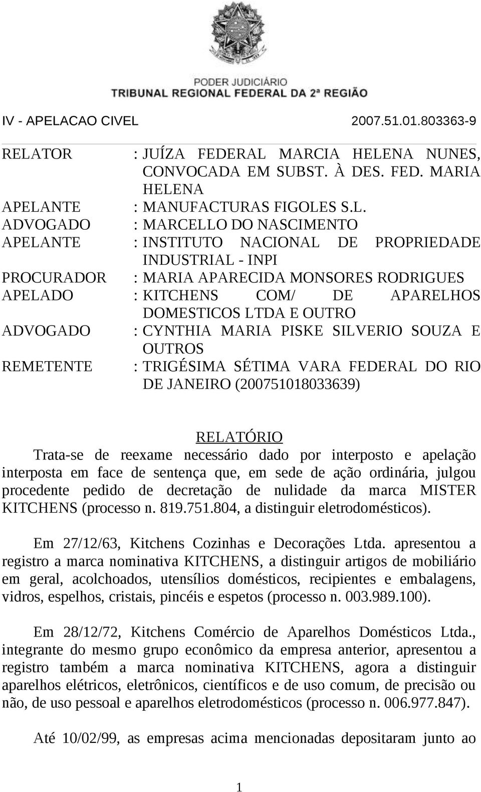 REMETENTE : TRIGÉSIMA SÉTIMA VARA FEDERAL DO RIO DE JANEIRO (200751018033639) RELATÓRIO Trata-se de reexame necessário dado por interposto e apelação interposta em face de sentença que, em sede de