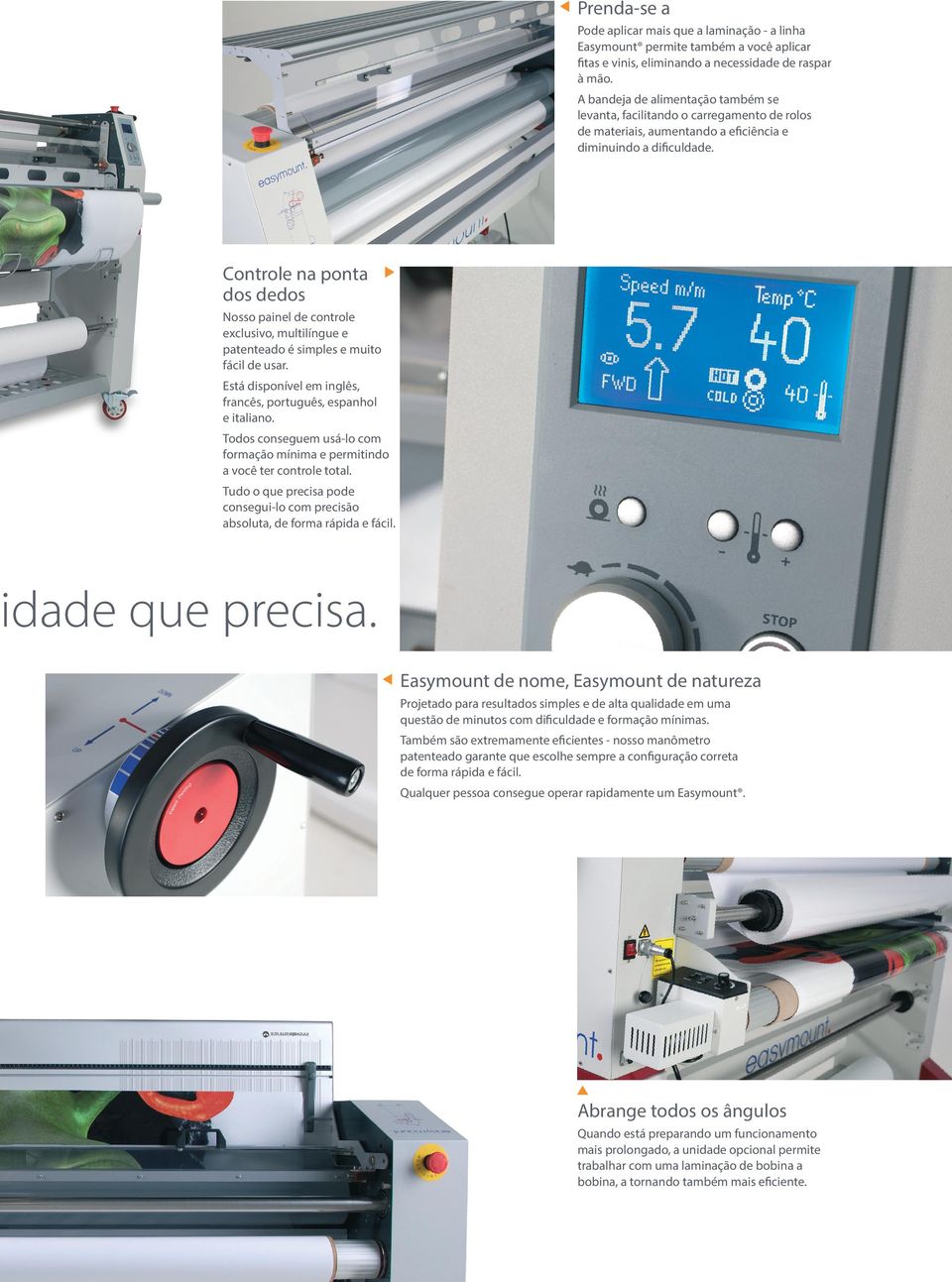 Controle na ponta dos dedos Nosso painel de controle exclusivo, multilíngue e patenteado é simples e muito fácil de usar. Está disponível em inglês, francês, português, espanhol e italiano.