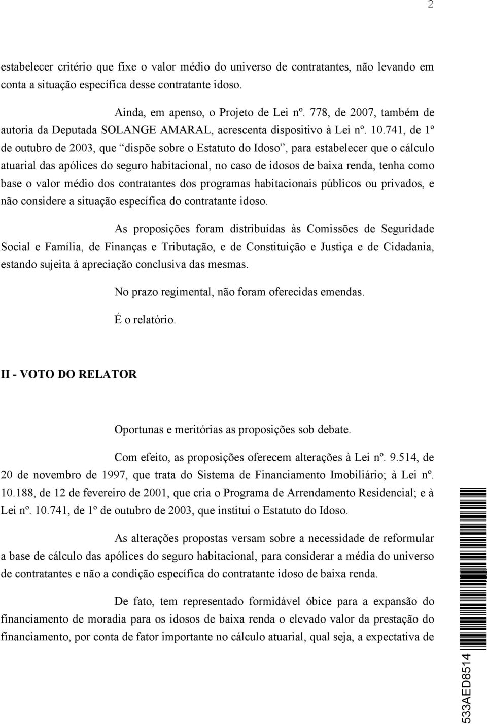 741, de 1º de outubro de 2003, que dispõe sobre o Estatuto do Idoso, para estabelecer que o cálculo atuarial das apólices do seguro habitacional, no caso de idosos de baixa renda, tenha como base o