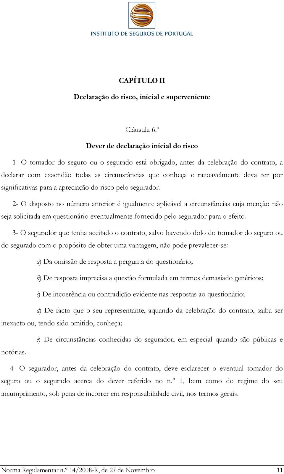 razoavelmente deva ter por significativas para a apreciação do risco pelo segurador.