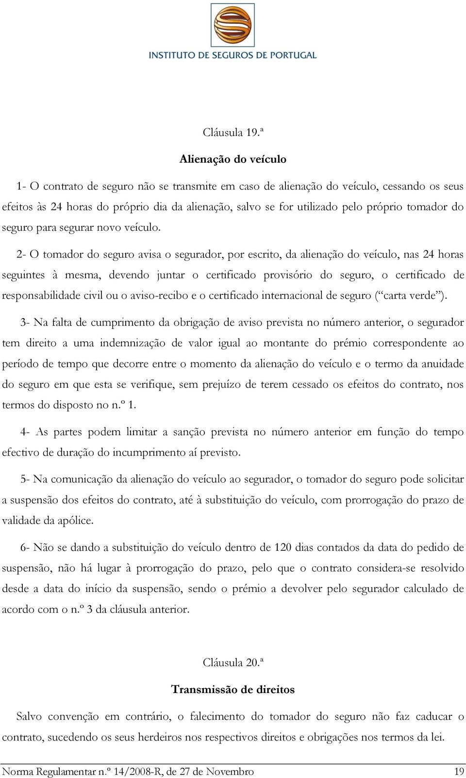 tomador do seguro para segurar novo veículo.